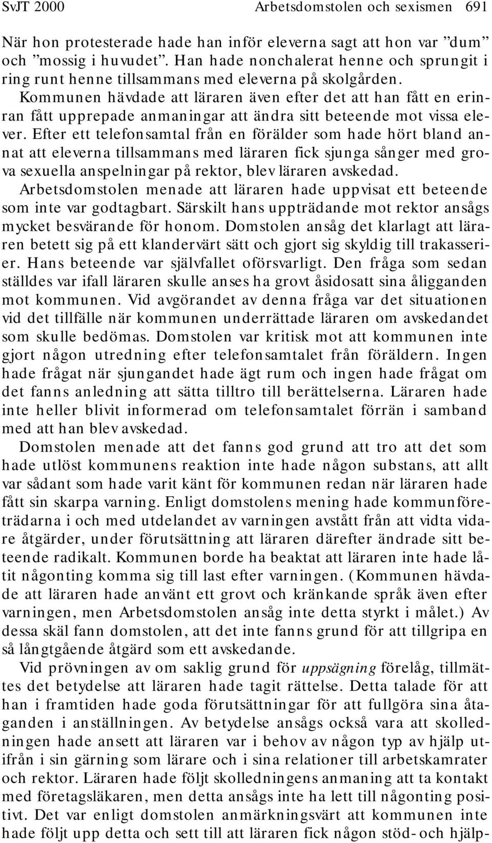 Kommunen hävdade att läraren även efter det att han fått en erinran fått upprepade anmaningar att ändra sitt beteende mot vissa elever.