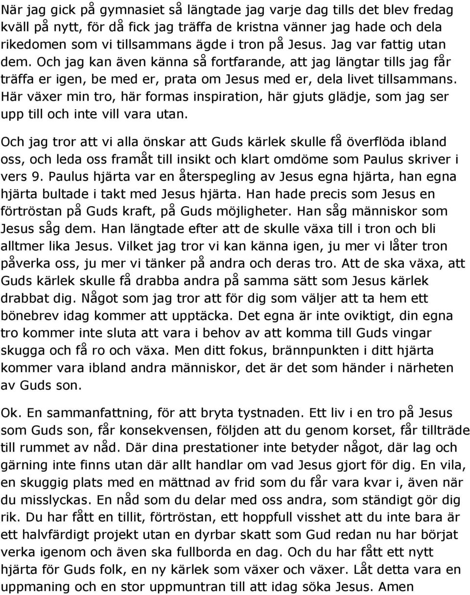 Här växer min tro, här formas inspiration, här gjuts glädje, som jag ser upp till och inte vill vara utan.