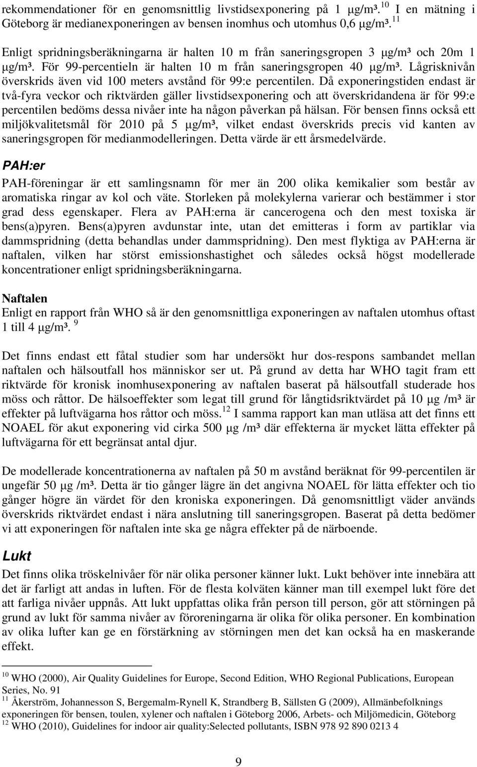 Lågrisknivån överskrids även vid 100 meters avstånd för 99:e percentilen.