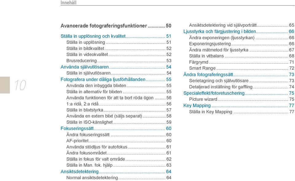 .. 55 Använda funktionen för att ta bort röda ögon... 56 1:a ridå, 2:a ridå... 56 Ställa in blixtstyrka... 57 Använda en extern blixt (säljs separat)... 58 Ställa in ISO-känslighet.