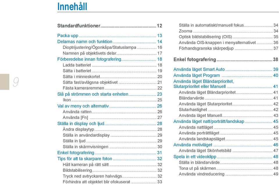 .. 25 Val av meny och alternativ... 26 Använda ratten... 26 Använda [Fn]... 27 Ställa in display och ljud... 28 Ändra displaytyp... 28 Ställa in användardisplay... 29 Ställa in ljud.