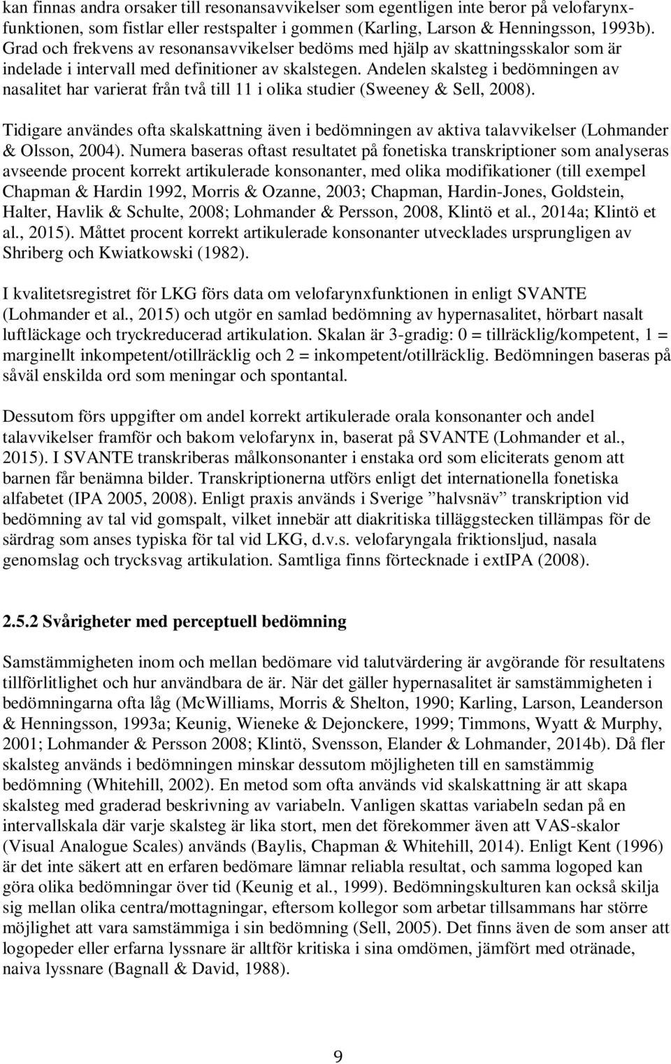 Andelen skalsteg i bedömningen av nasalitet har varierat från två till 11 i olika studier (Sweeney & Sell, 2008).