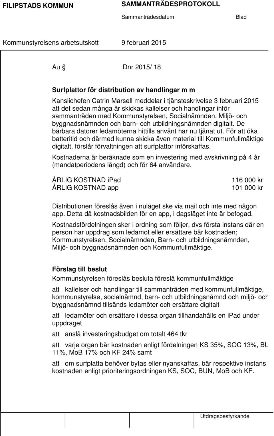 För att öka batteritid och därmed kunna skicka även material till Kommunfullmäktige digitalt, förslår förvaltningen att surfplattor införskaffas.