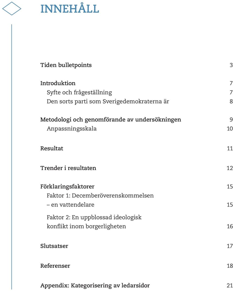 Trender i resultaten 12 Förklaringsfaktorer 15 Faktor 1: Decemberöverenskommelsen en vattendelare 15 Faktor