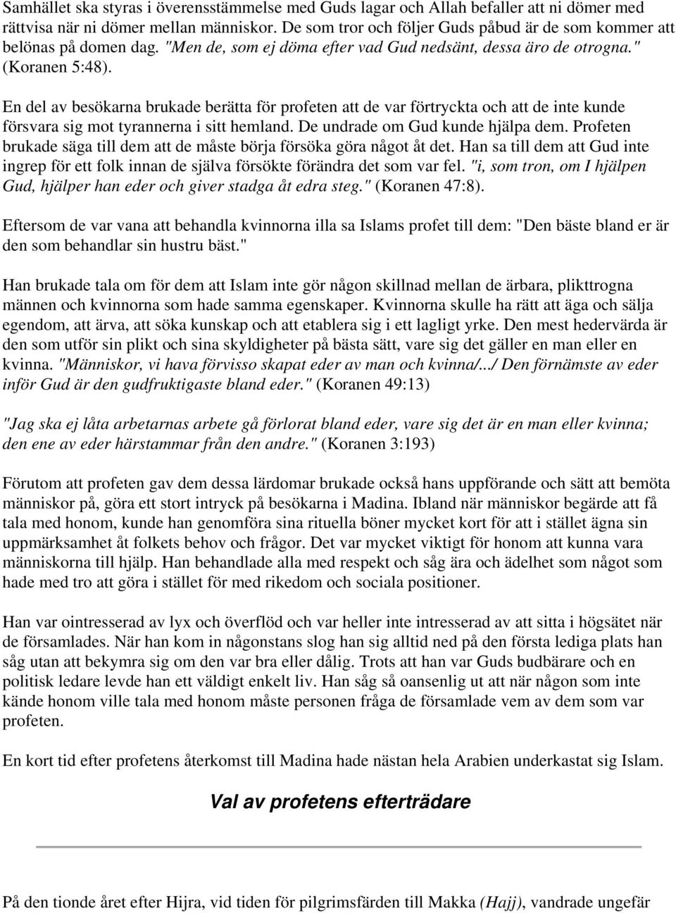 En del av besökarna brukade berätta för profeten att de var förtryckta och att de inte kunde försvara sig mot tyrannerna i sitt hemland. De undrade om Gud kunde hjälpa dem.