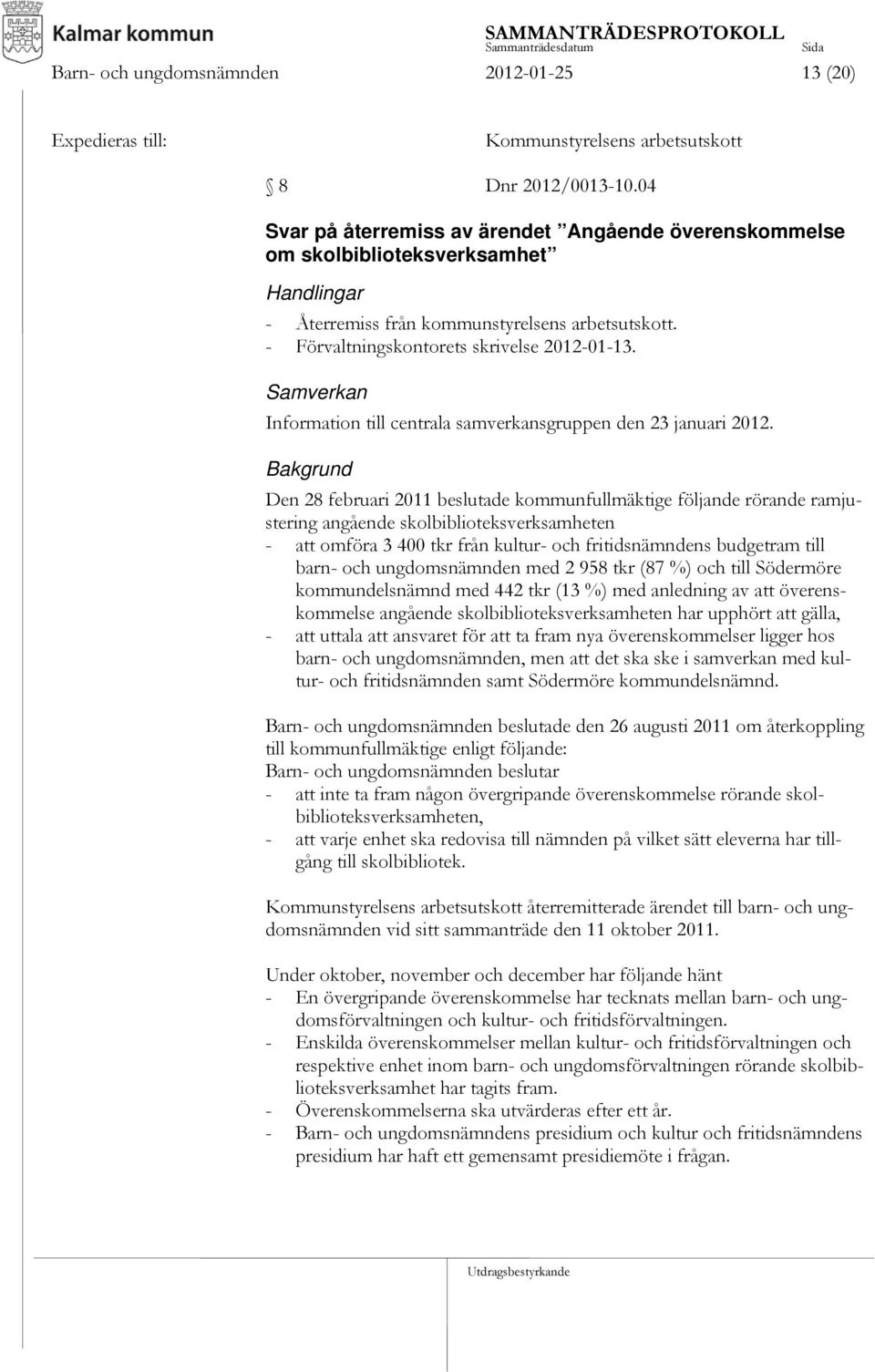 Samverkan Information till centrala samverkansgruppen den 23 januari 2012.