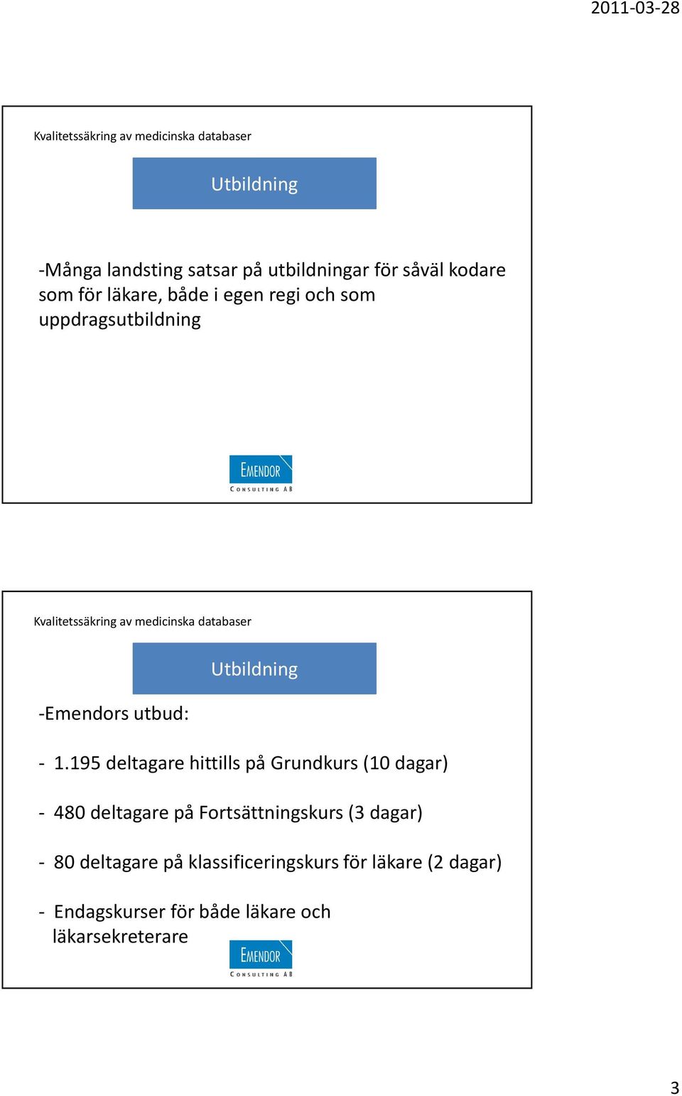 195 deltagare hittills på Grundkurs (10 dagar) - 480 deltagare på Fortsättningskurs (3