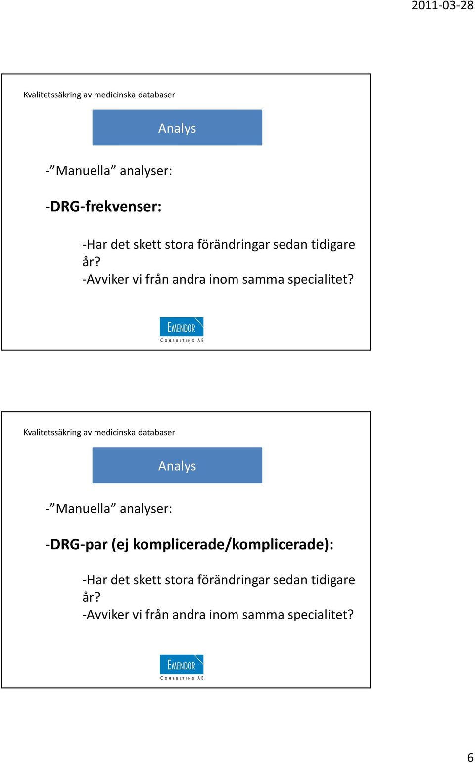 -DRG-par(ej komplicerade/komplicerade): -Har det skett stora