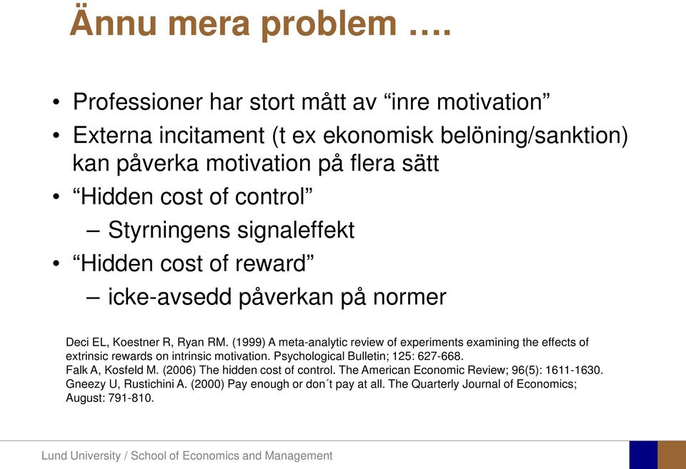 Styrningens signaleffekt Hidden cost of reward icke-avsedd påverkan på normer Deci EL, Koestner R, Ryan RM.