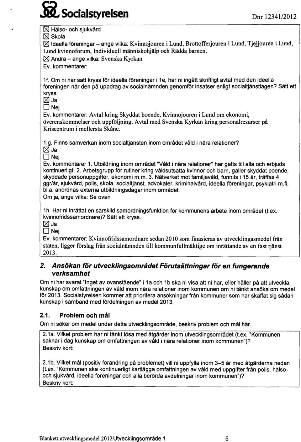 Om ni har satt kryss för ideella föreningar i le, har ni ingått skriftligt avtal med den ideella föreningen när den på uppdrag av socialnämnden genomför insatser enligt socialtjänstlagen?