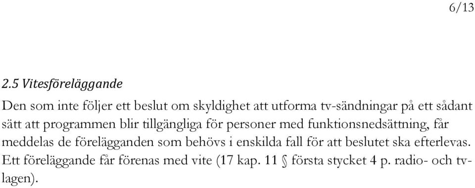 på ett sådant sätt att programmen blir tillgängliga för personer med funktionsnedsättning,