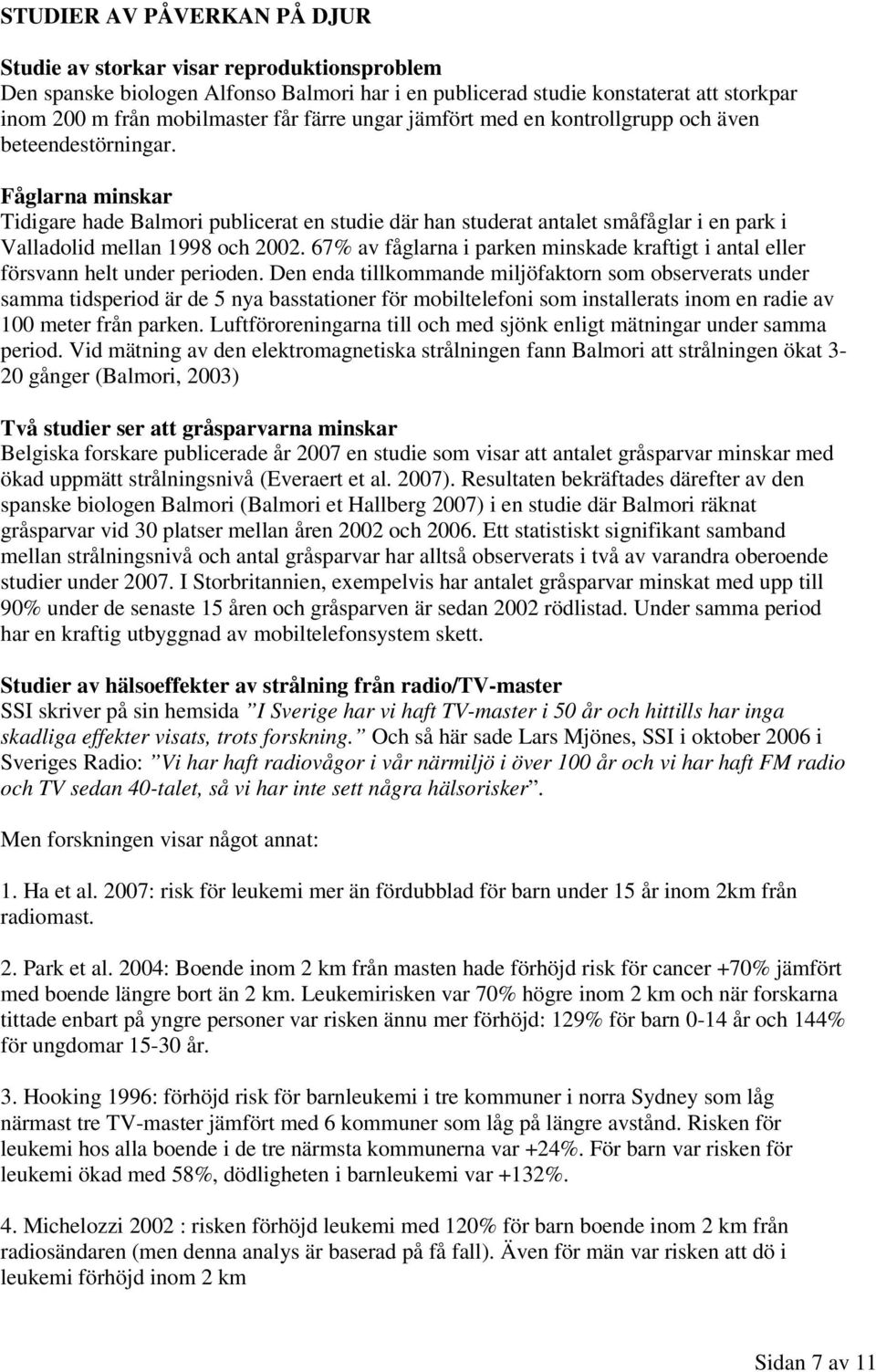 Fåglarna minskar Tidigare hade Balmori publicerat en studie där han studerat antalet småfåglar i en park i Valladolid mellan 1998 och 2002.