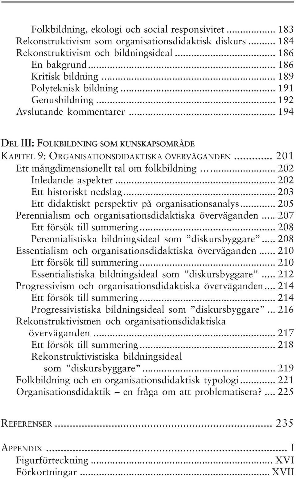 .. 201 Ett mångdimensionellt tal om folkbildning... 202 Inledande aspekter... 202 Ett historiskt nedslag... 203 Ett didaktiskt perspektiv på organisationsanalys.