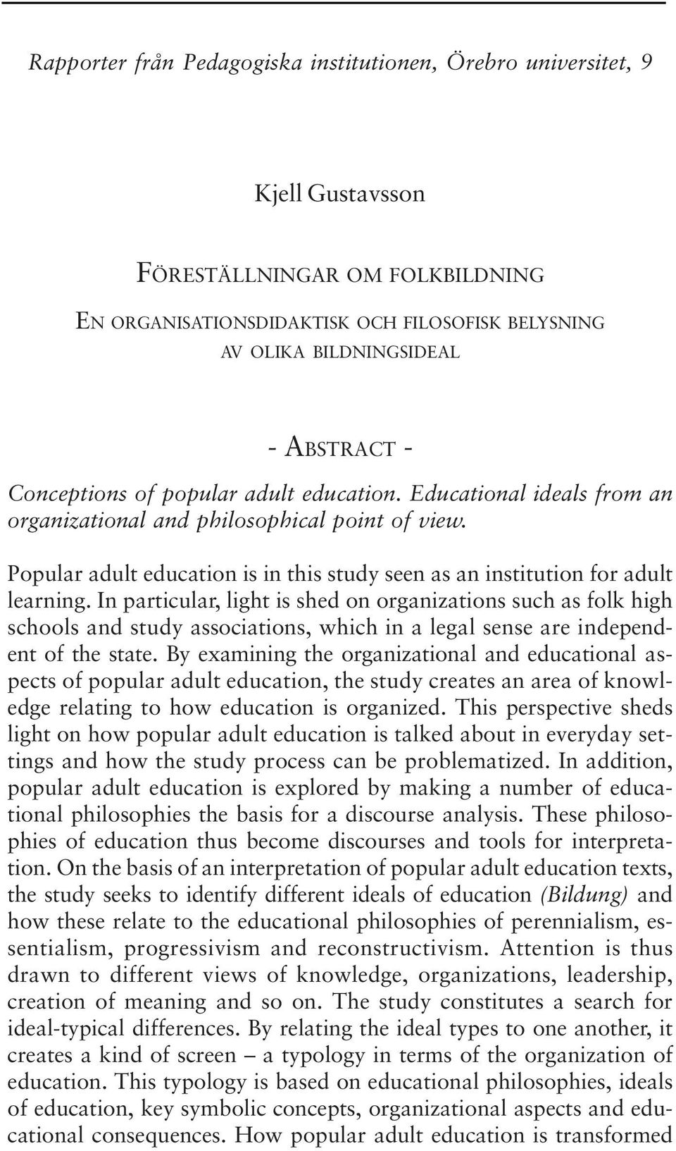 In particular, light is shed on organizations such as folk high schools and study associations, which in a legal sense are independent of the state.