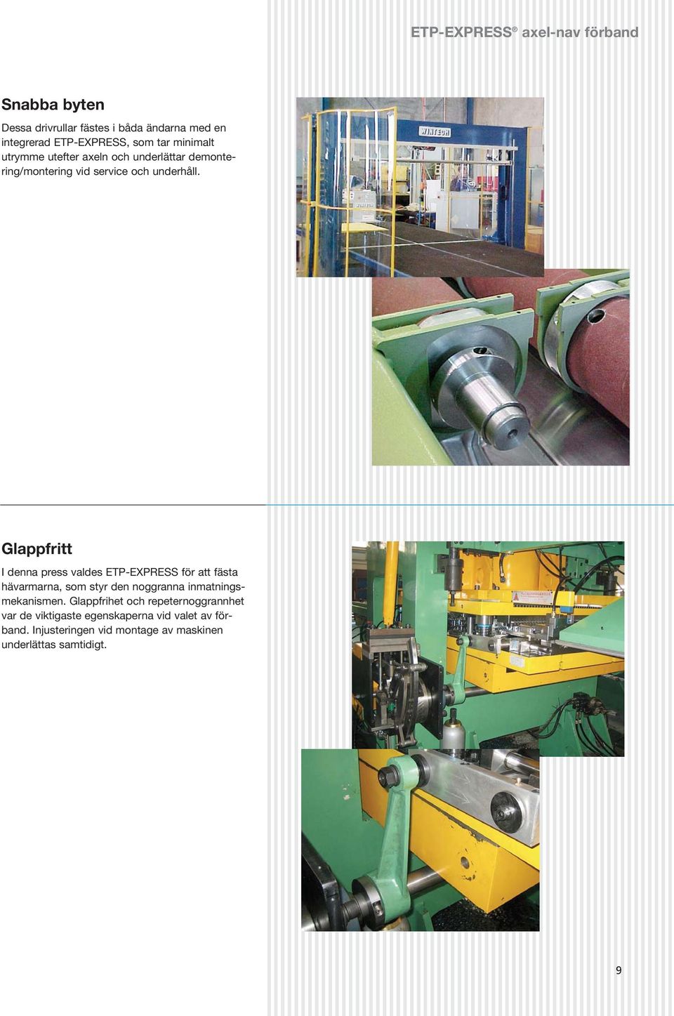 Glappfritt I denna press valdes ETP-EXPRESS för att fästa hävarmarna, som styr den noggranna inmatningsmekanismen.