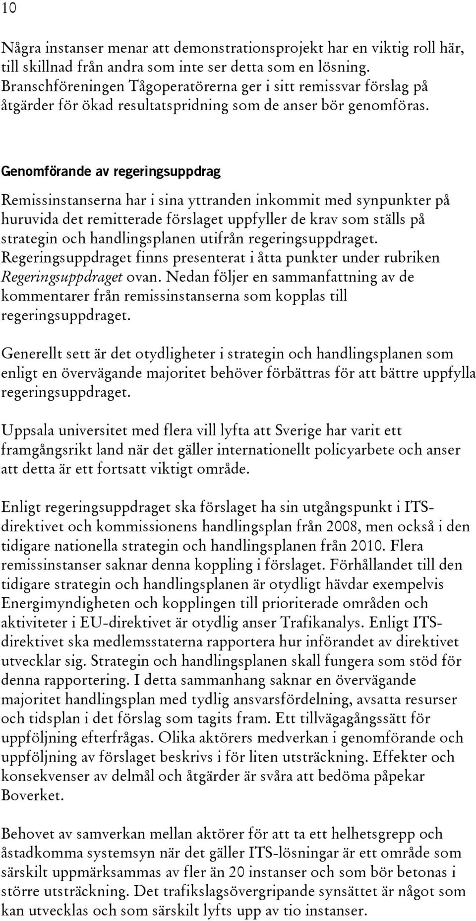 Genomförande av regeringsuppdrag Remissinstanserna har i sina yttranden inkommit med synpunkter på huruvida det remitterade förslaget uppfyller de krav som ställs på strategin och handlingsplanen