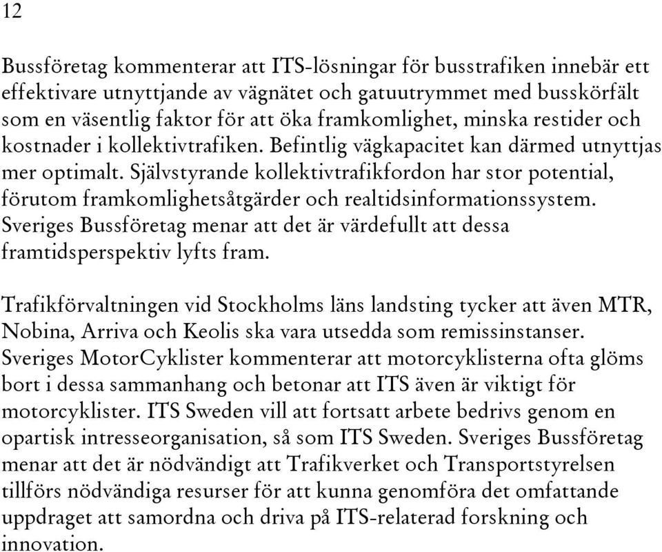 Självstyrande kollektivtrafikfordon har stor potential, förutom framkomlighetsåtgärder och realtidsinformationssystem.