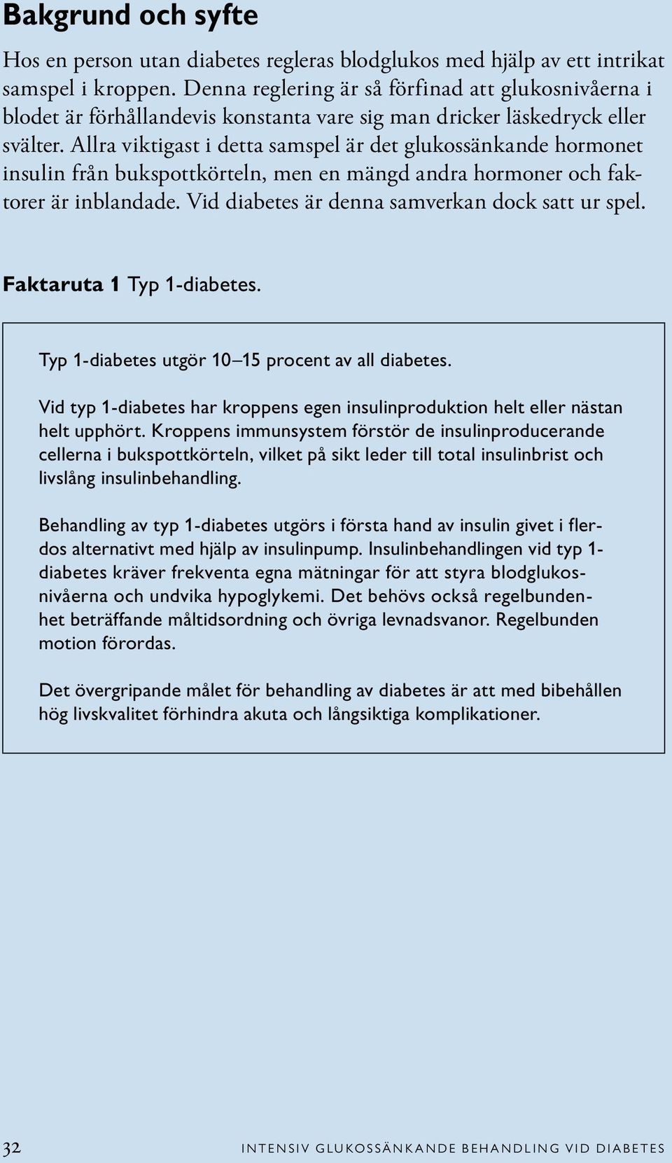 Allra viktigast i detta samspel är det glukossänkande hormonet insulin från bukspottkörteln, men en mängd andra hormoner och faktorer är inblandade. Vid diabetes är denna samverkan dock satt ur spel.