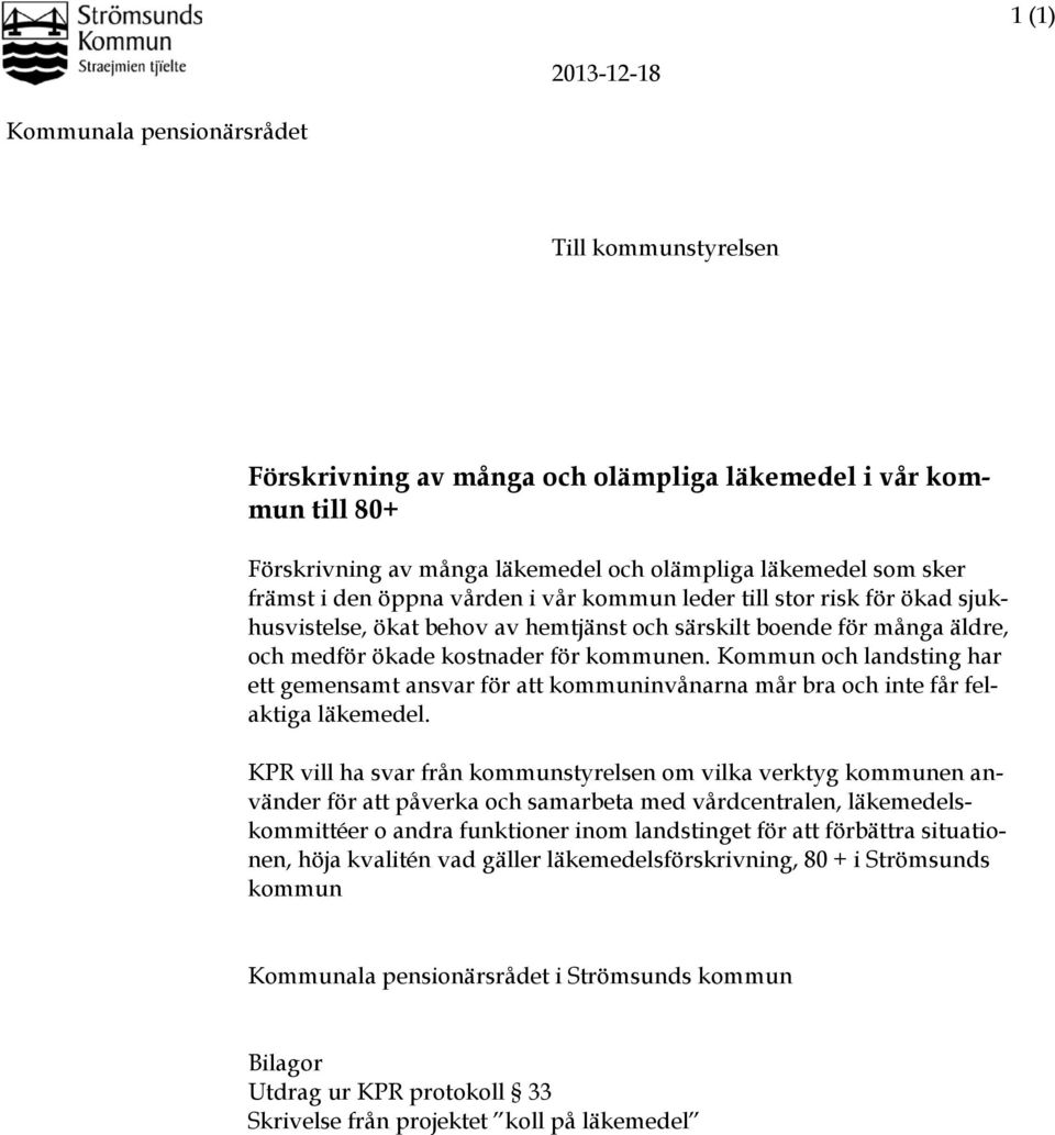 Kommun och landsting har ett gemensamt ansvar för att kommuninvånarna mår bra och inte får felaktiga läkemedel.