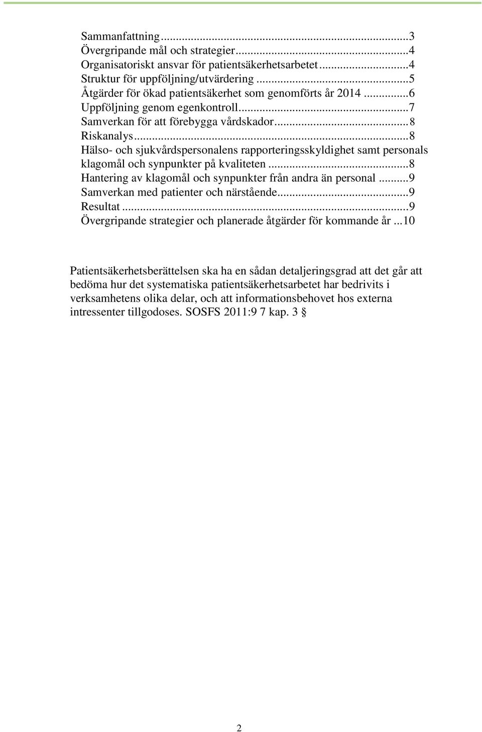 ..8 Hälso- och sjukvårdspersonalens rapporteringsskyldighet samt personals klagomål och synpunkter på kvaliteten...8 Hantering av klagomål och synpunkter från andra än personal.