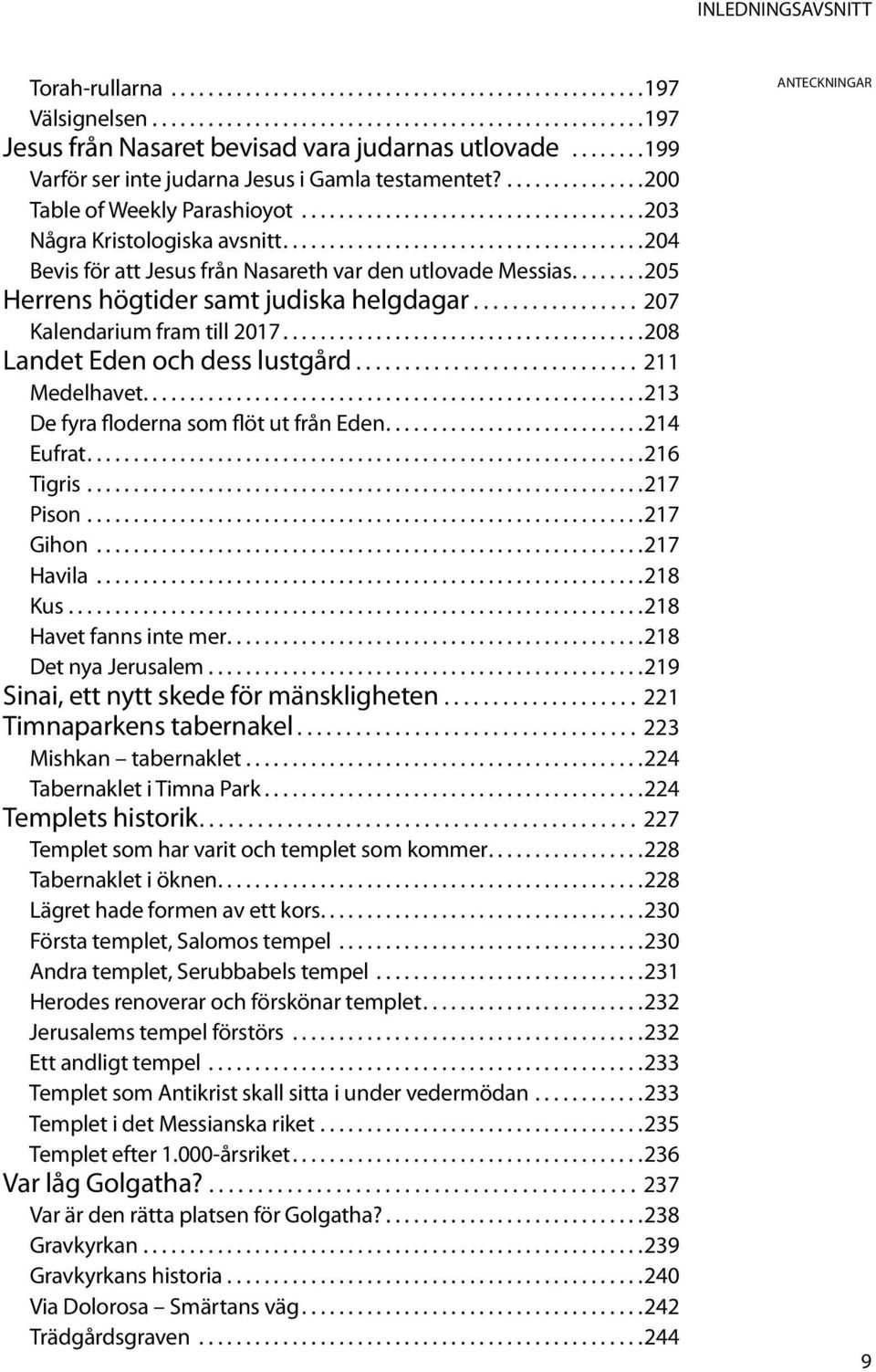 ..................................... 204 Bevis för att Jesus från Nasareth var den utlovade Messias....... 205 Herrens högtider samt judiska helgdagar.................. 207 Kalendarium fram till 2017.