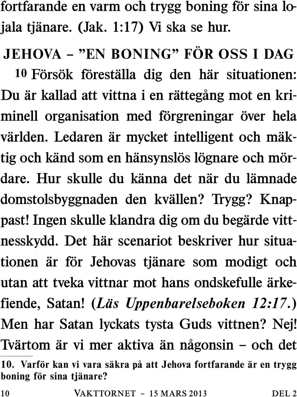 Ledaren ar mycket intelligent och m aktig och k and som en h ansynsl os l ognare och m ordare. Hur skulle du kanna det nar du lamnade domstolsbyggnaden den kvallen? Trygg? Knappast!