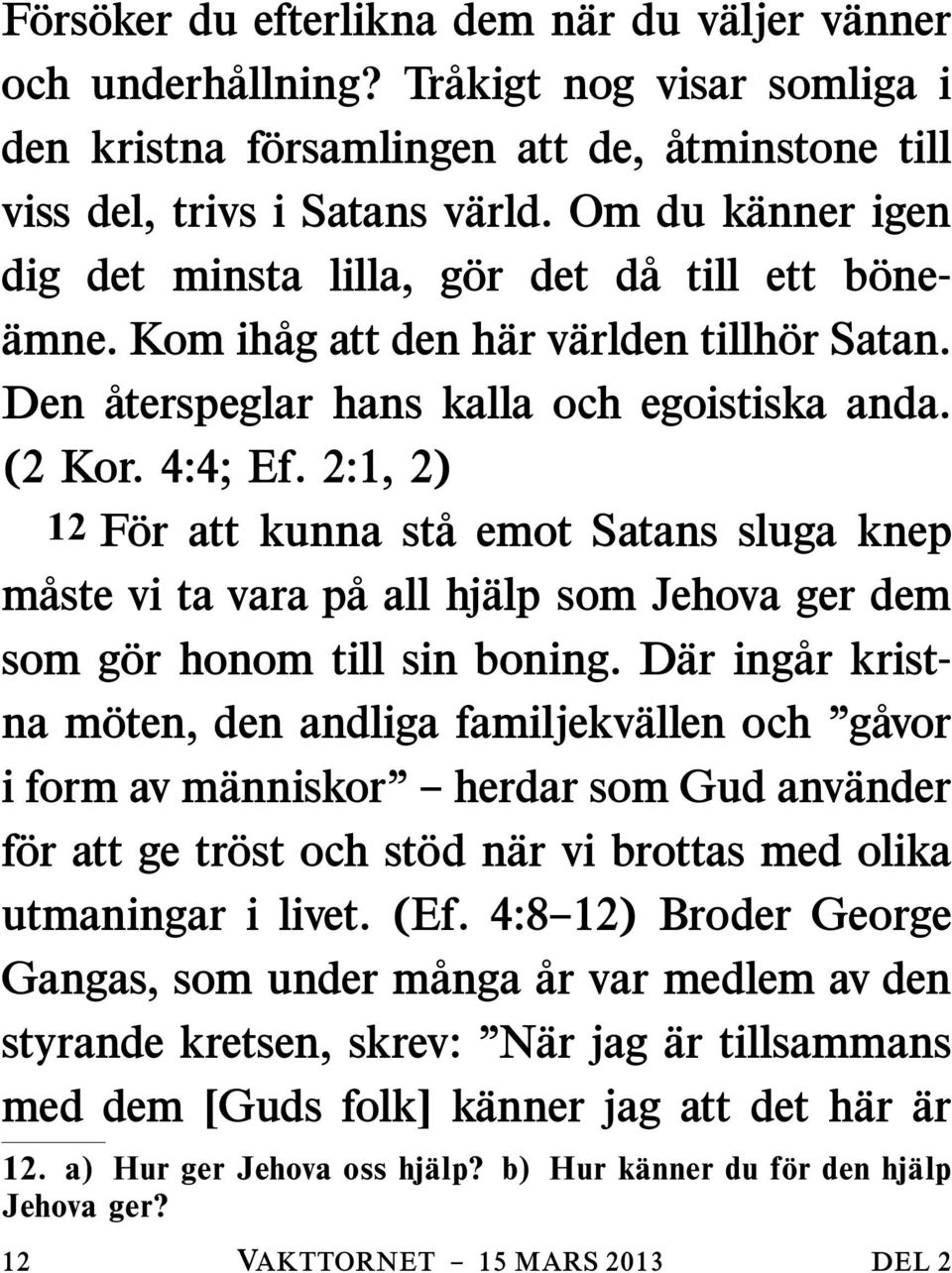 2:1, 2) 12 F or att kunna st aemotsatansslugaknep m aste vi ta vara p aallhj alp som Jehova ger dem som g or honom till sin boning.