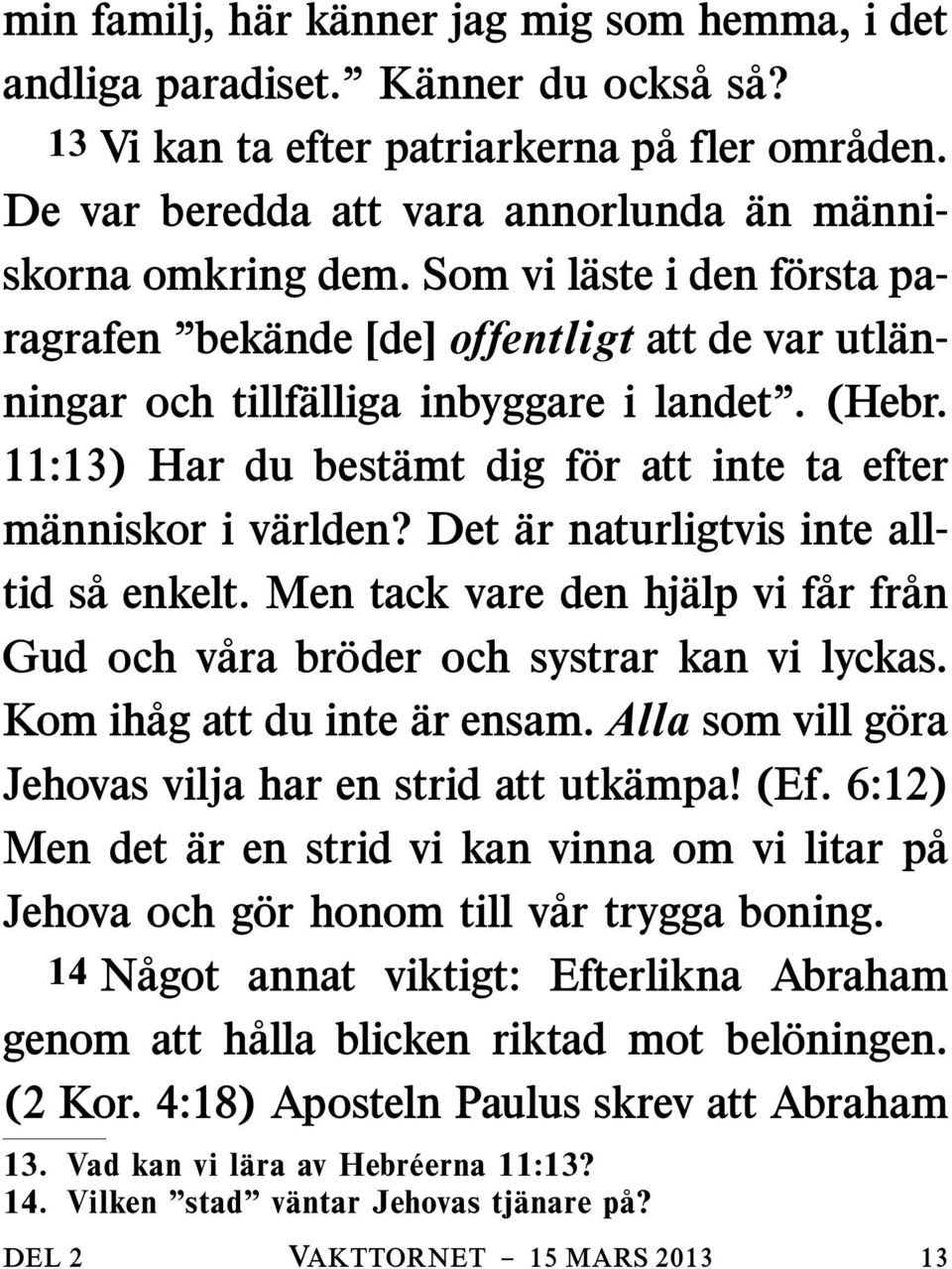 11:13) Har du best amt dig f or att inte ta efter m anniskor i v arlden? Det ar naturligtvis inte alltid s a enkelt.