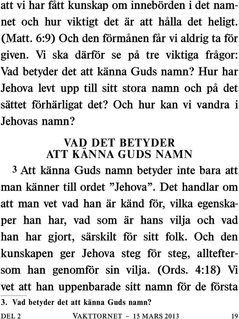 ar hans vilja och vad VAD DET BETYDER ATT KANNA GUDS NAMN 3 Att kanna Guds namn betyder inte bara att man kanner till ordet Jehova.