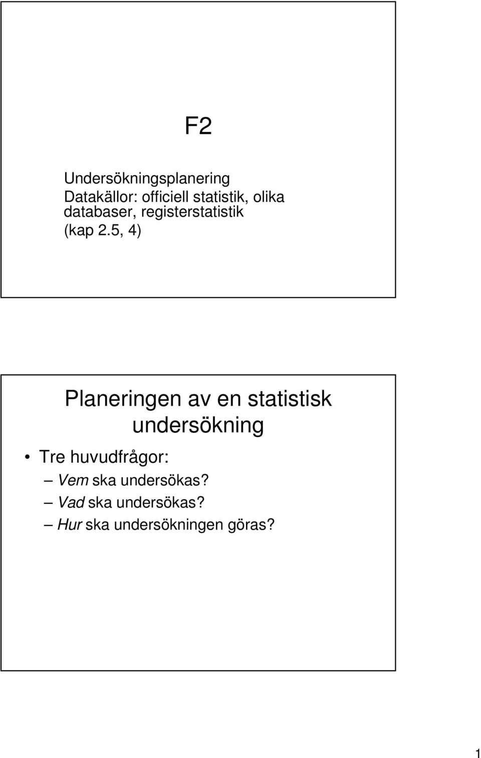 5, 4) Planeringen av en statistisk undersökning Tre