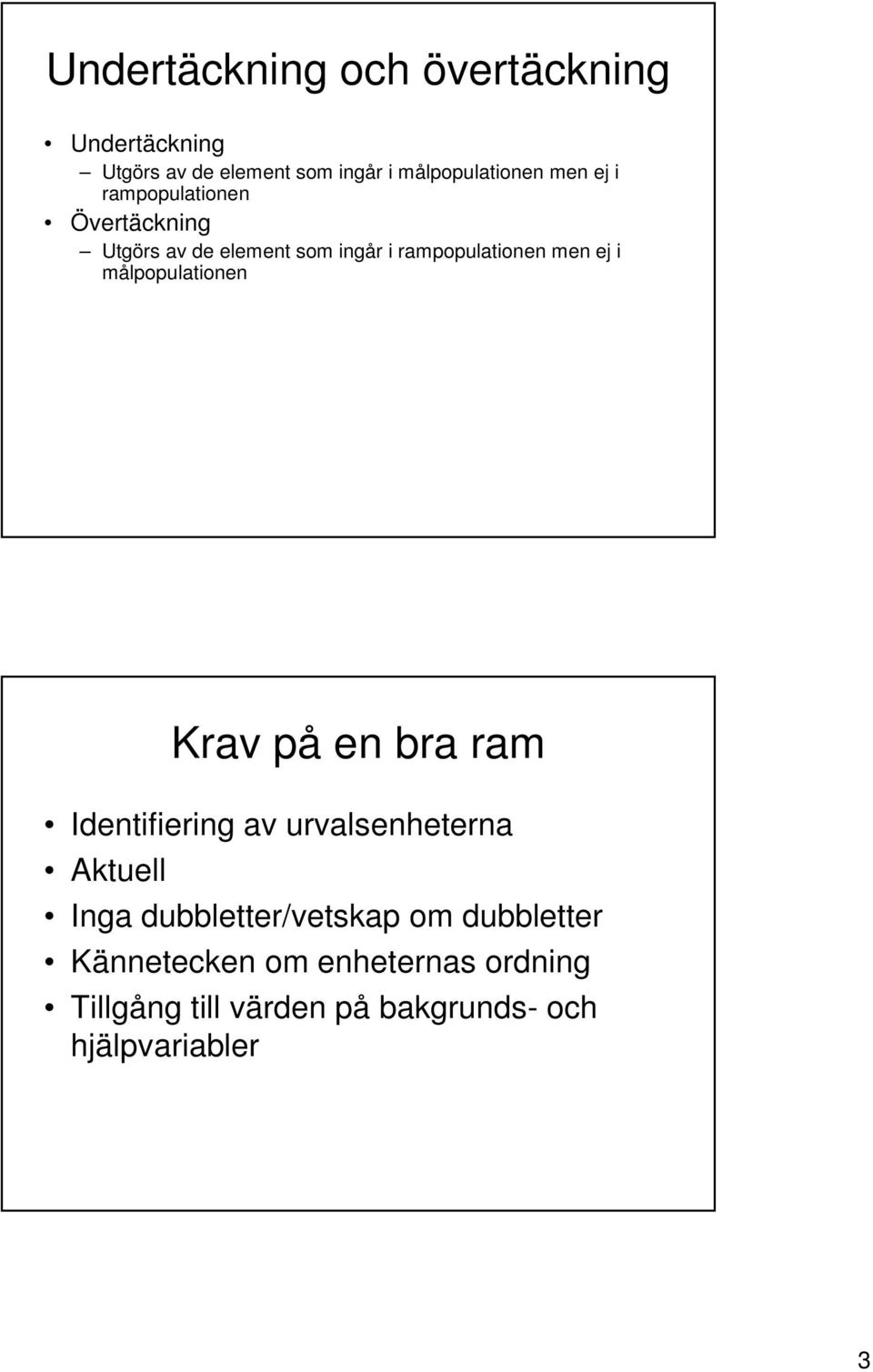 målpopulationen Krav på en bra ram Identifiering av urvalsenheterna Aktuell Inga