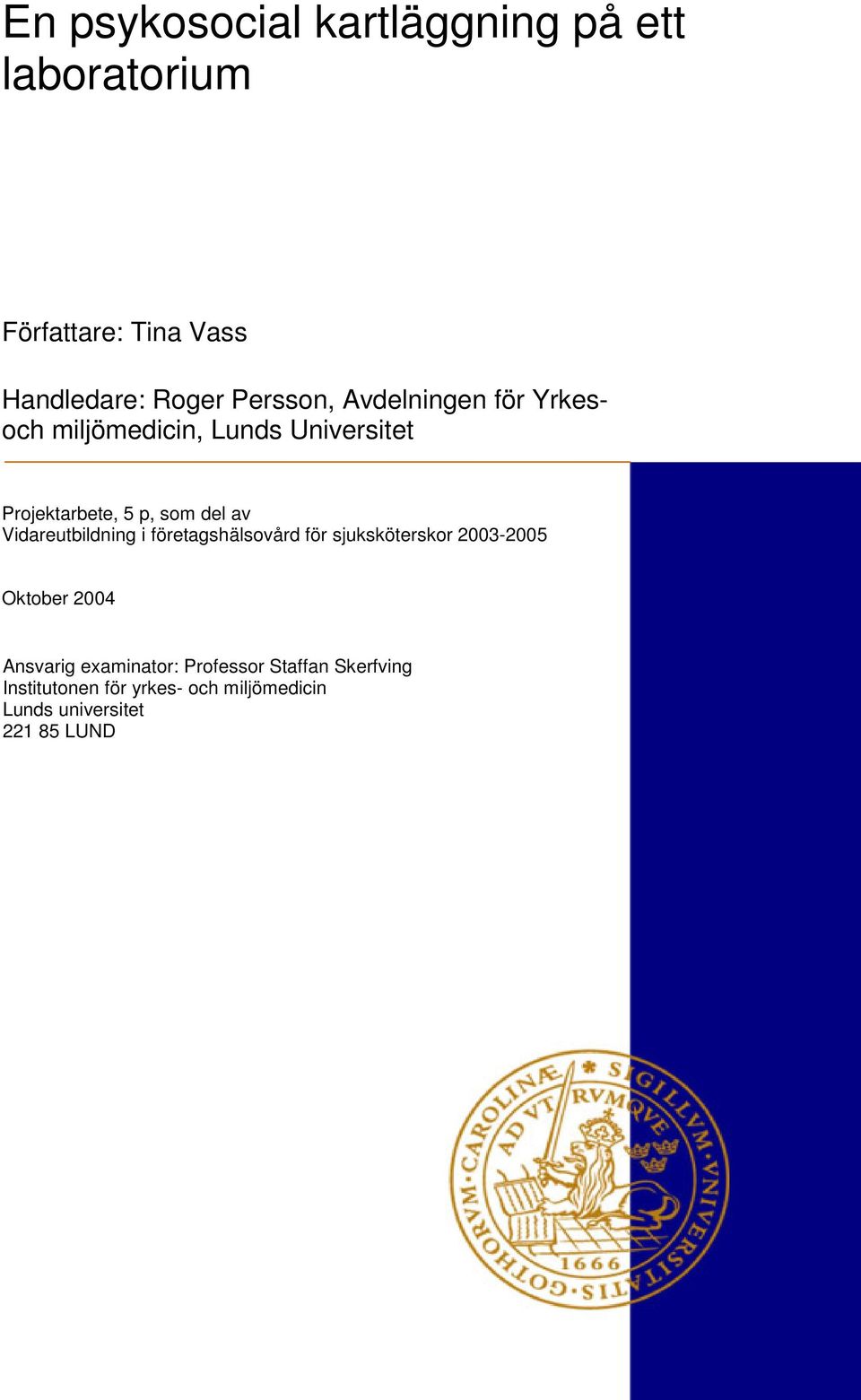 av Vidareutbildning i företagshälsovård för sjuksköterskor 2003-2005 Oktober 2004 Ansvarig