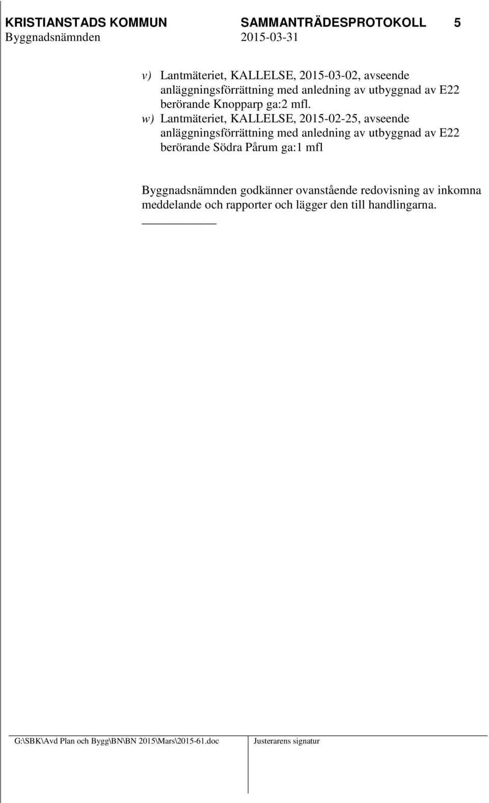 w) Lantmäteriet, KALLELSE, 2015-02-25, avseende anläggningsförrättning med anledning av utbyggnad av E22 berörande Södra