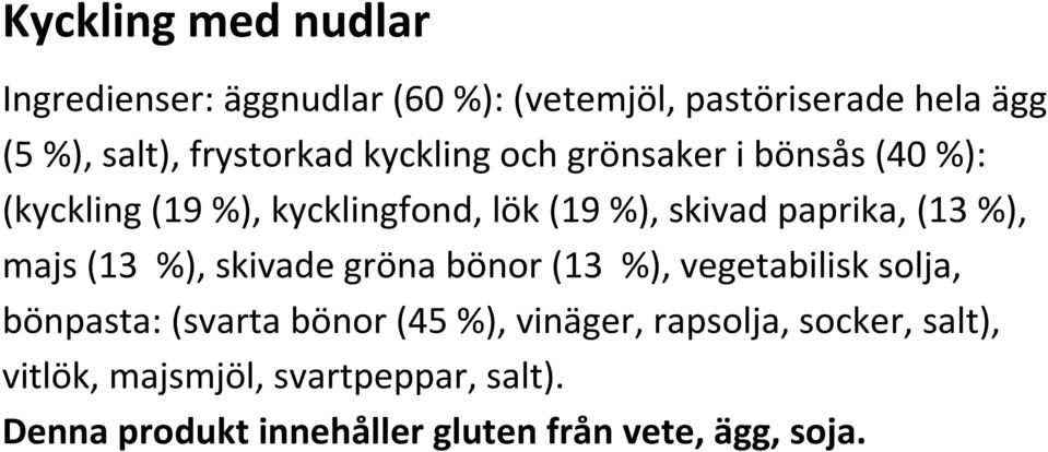 paprika, (13 %), majs (13 %), skivade gröna bönor (13 %), vegetabilisk solja, bönpasta: (svarta bönor (45 %),