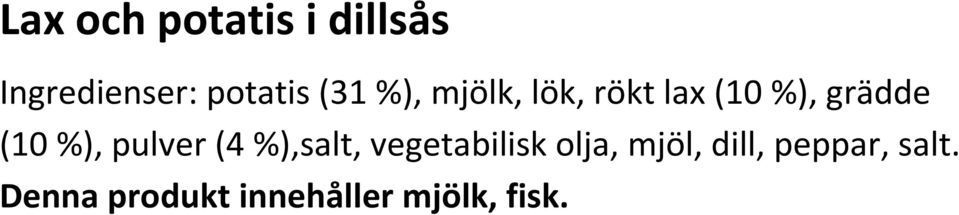 %), pulver (4 %),salt, vegetabilisk olja, mjöl,