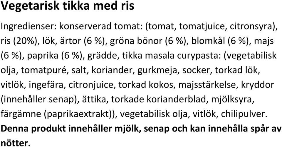 torkad lök, vitlök, ingefära, citronjuice, torkad kokos, majsstärkelse, kryddor (innehåller senap), ättika, torkade korianderblad,