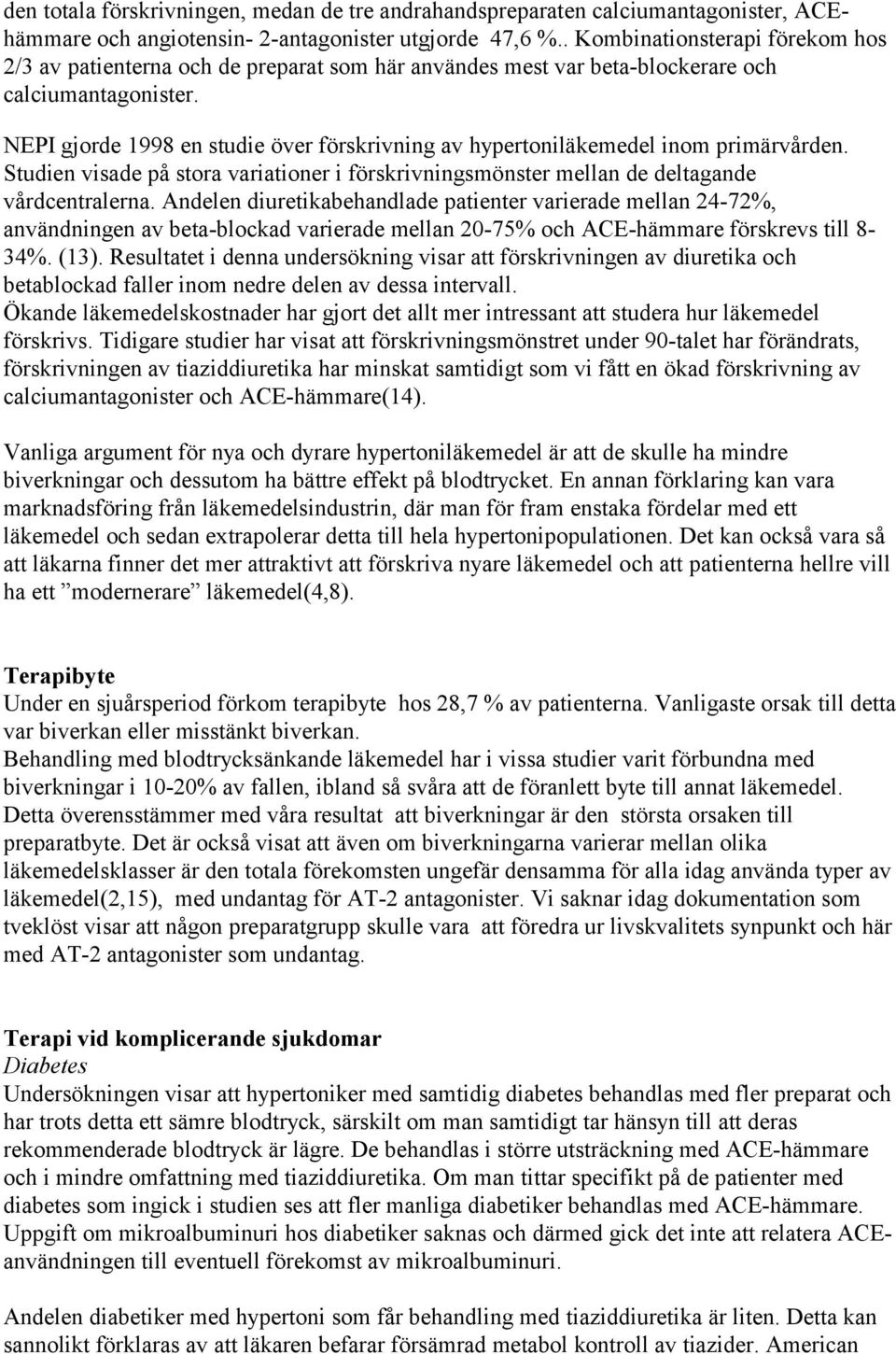 NEPI gjorde 1998 en studie över förskrivning av hypertoniläkemedel inom primärvården. Studien visade på stora variationer i förskrivningsmönster mellan de deltagande vårdcentralerna.