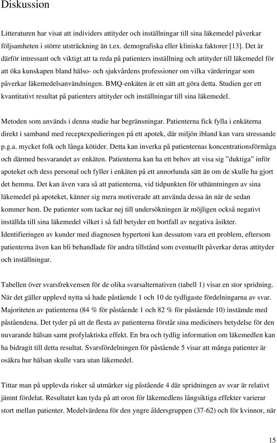 påverkar läkemedelsanvändningen. BMQ-enkäten är ett sätt att göra detta. Studien ger ett kvantitativt resultat på patienters attityder och inställningar till sina läkemedel.