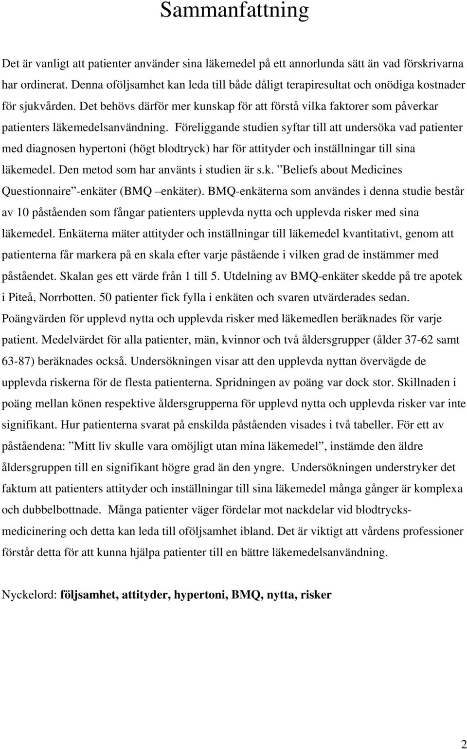 Det behövs därför mer kunskap för att förstå vilka faktorer som påverkar patienters läkemedelsanvändning.