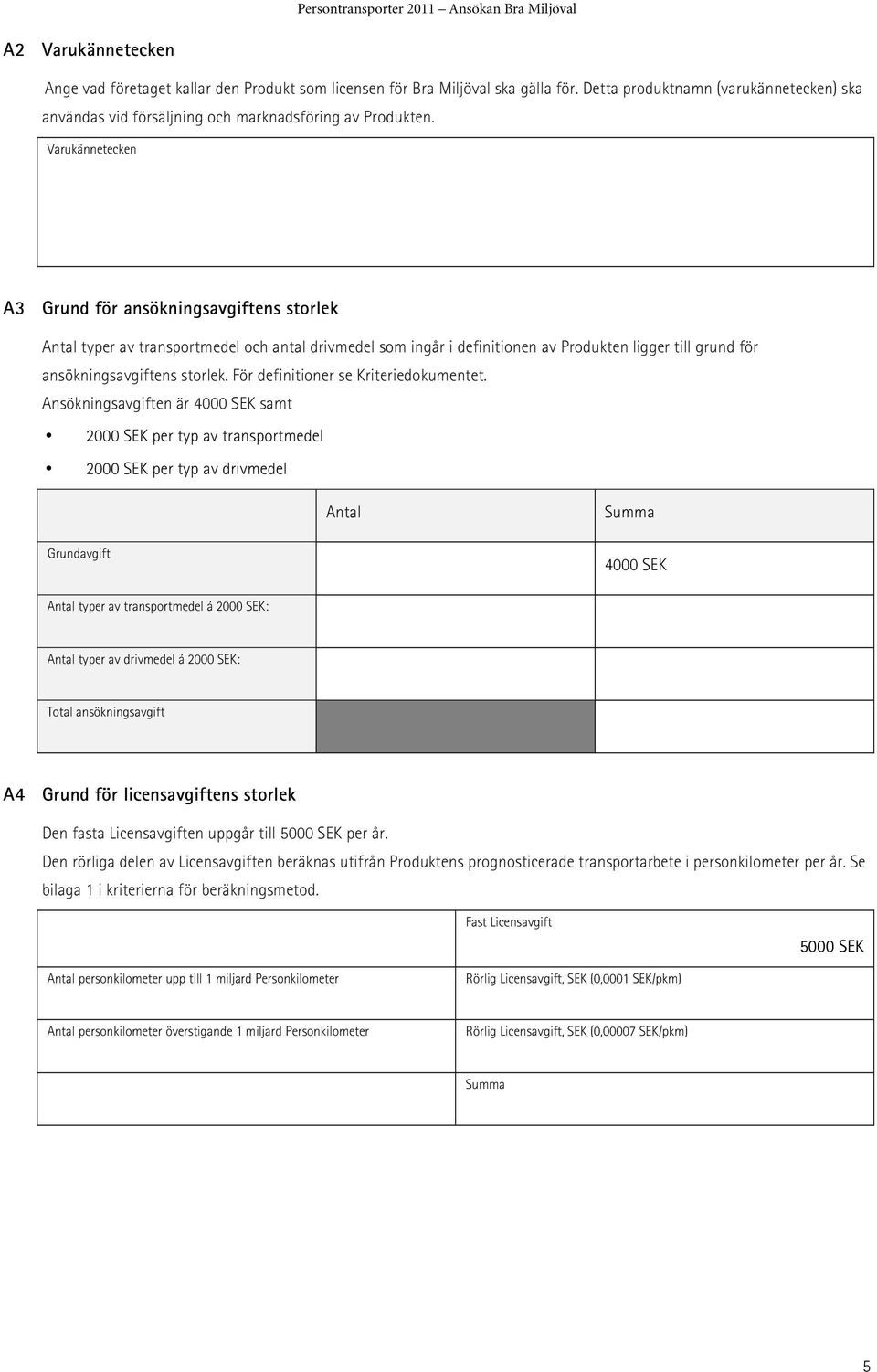 För definitioner se Kriteriedokumentet.