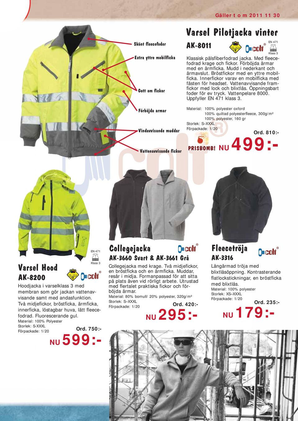 Vattenavvisande framfickor med lock och blixtlås. Öppningsbart foder för ev tryck. Vattenpelare 8000. Uppfyller EN 471 klass 3.