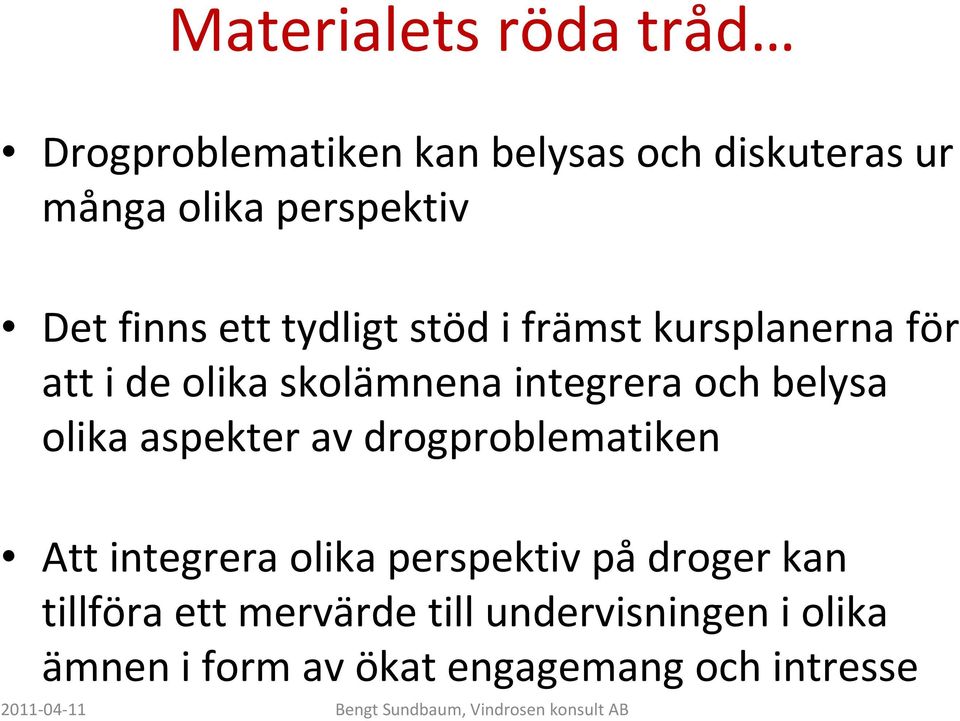 integrera och belysa olika aspekter av drogproblematiken Att integrera olika perspektiv