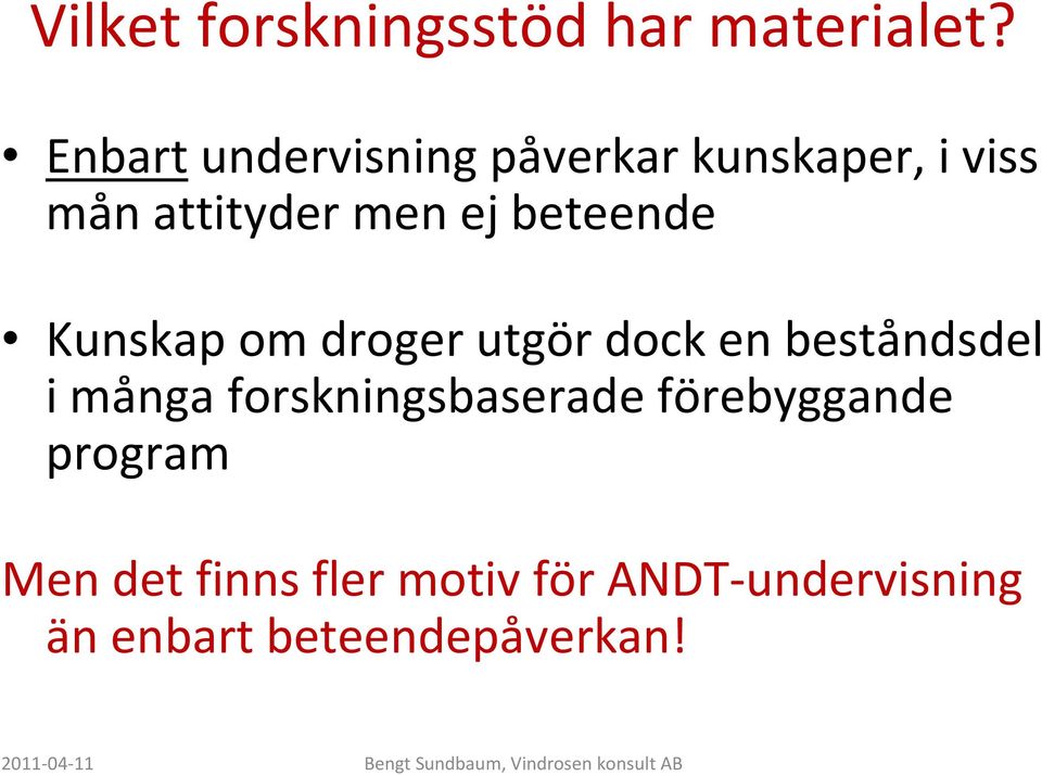 beteende Kunskap om droger utgör dock en beståndsdel i många