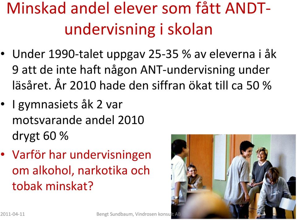 År 2010 hade den siffran ökat till ca 50 % I gymnasiets åk 2 var motsvarande