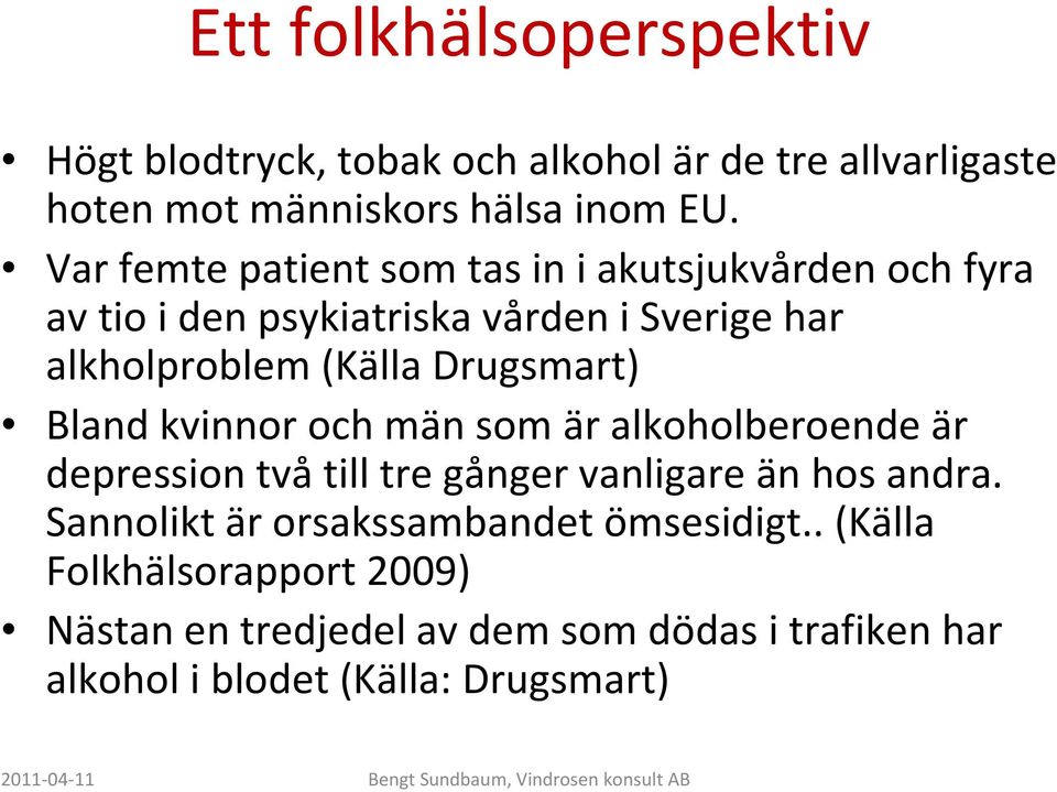 Drugsmart) Bland kvinnor och män som är alkoholberoende är depression tvåtill tre gånger vanligare än hos andra.
