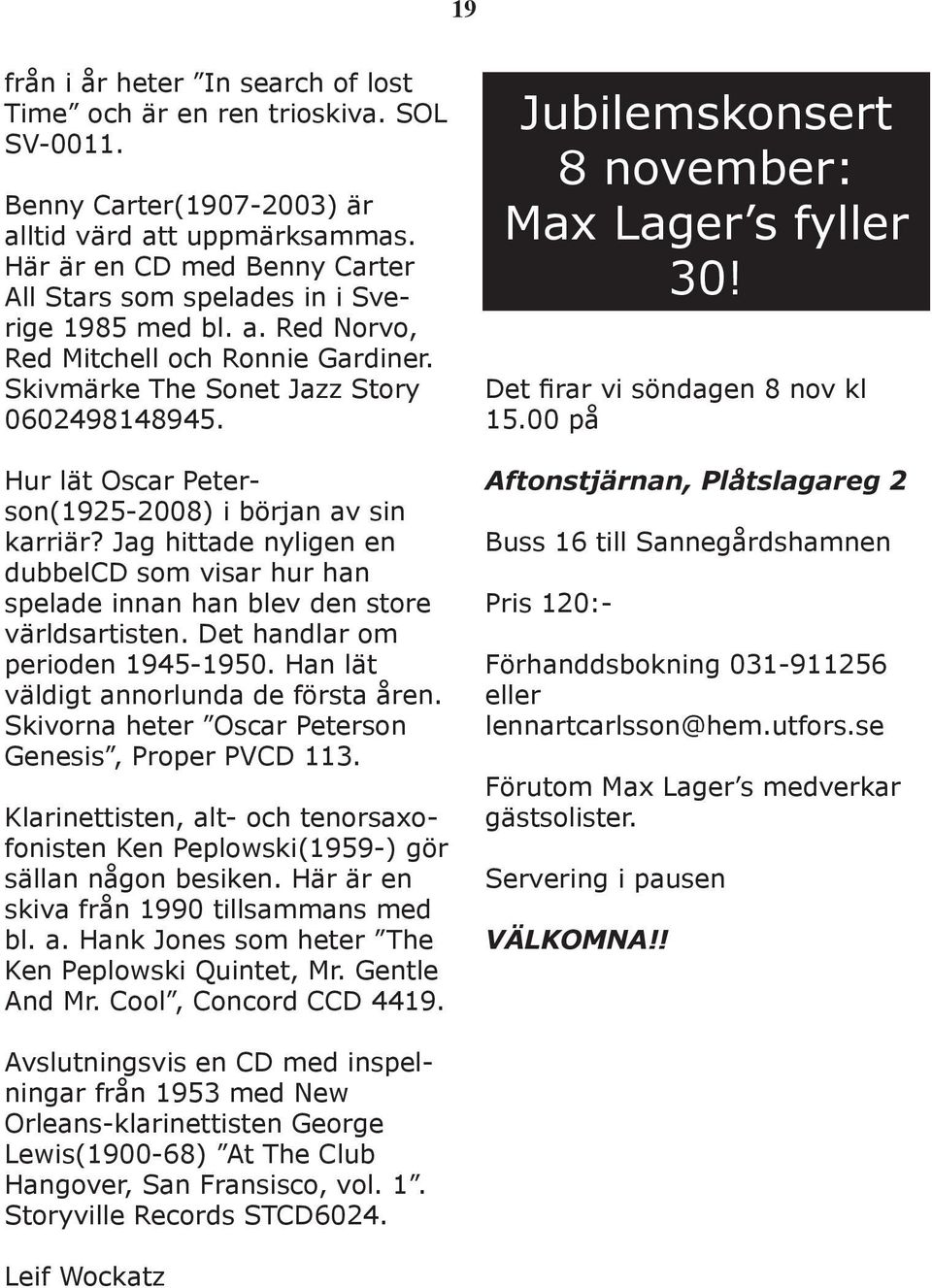 Jubilemskonsert 8 november: Max Lager s fyller 30! Det firar vi söndagen 8 nov kl 15.00 på Hur lät Oscar Peterson(1925-2008) i början av sin karriär?
