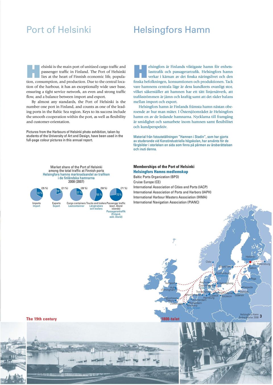 By almost any standards, the is the number one port in Finland, and counts as one of the leading ports in the Baltic Sea region.