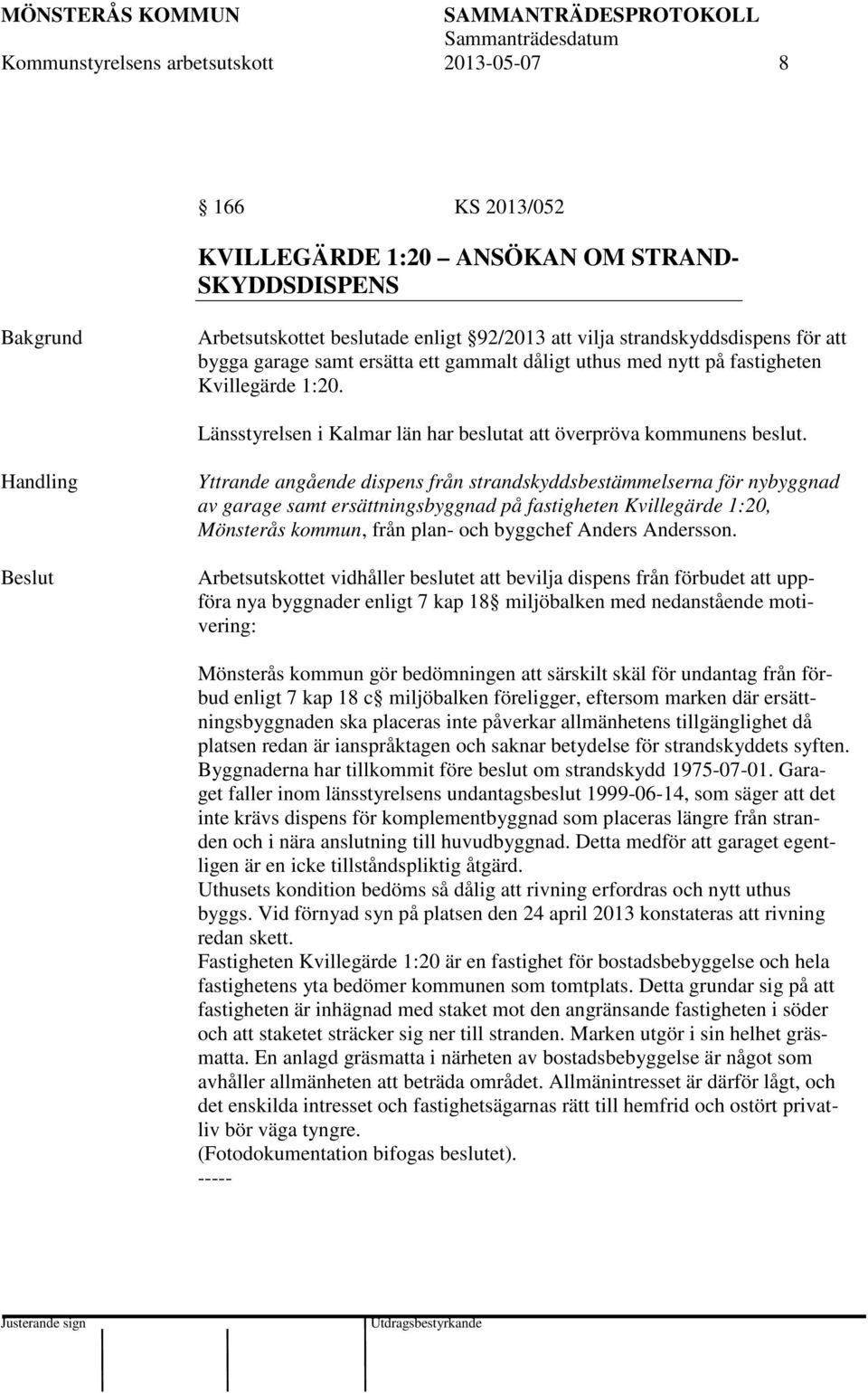 Handling Yttrande angående dispens från strandskyddsbestämmelserna för nybyggnad av garage samt ersättningsbyggnad på fastigheten Kvillegärde 1:20, Mönsterås kommun, från plan- och byggchef Anders