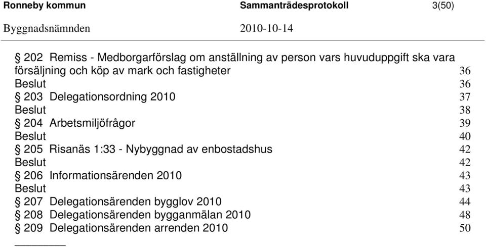 Arbetsmiljöfrågor 39 40 205 Risanäs 1:33 - Nybyggnad av enbostadshus 42 42 206 Informationsärenden 2010 43 43