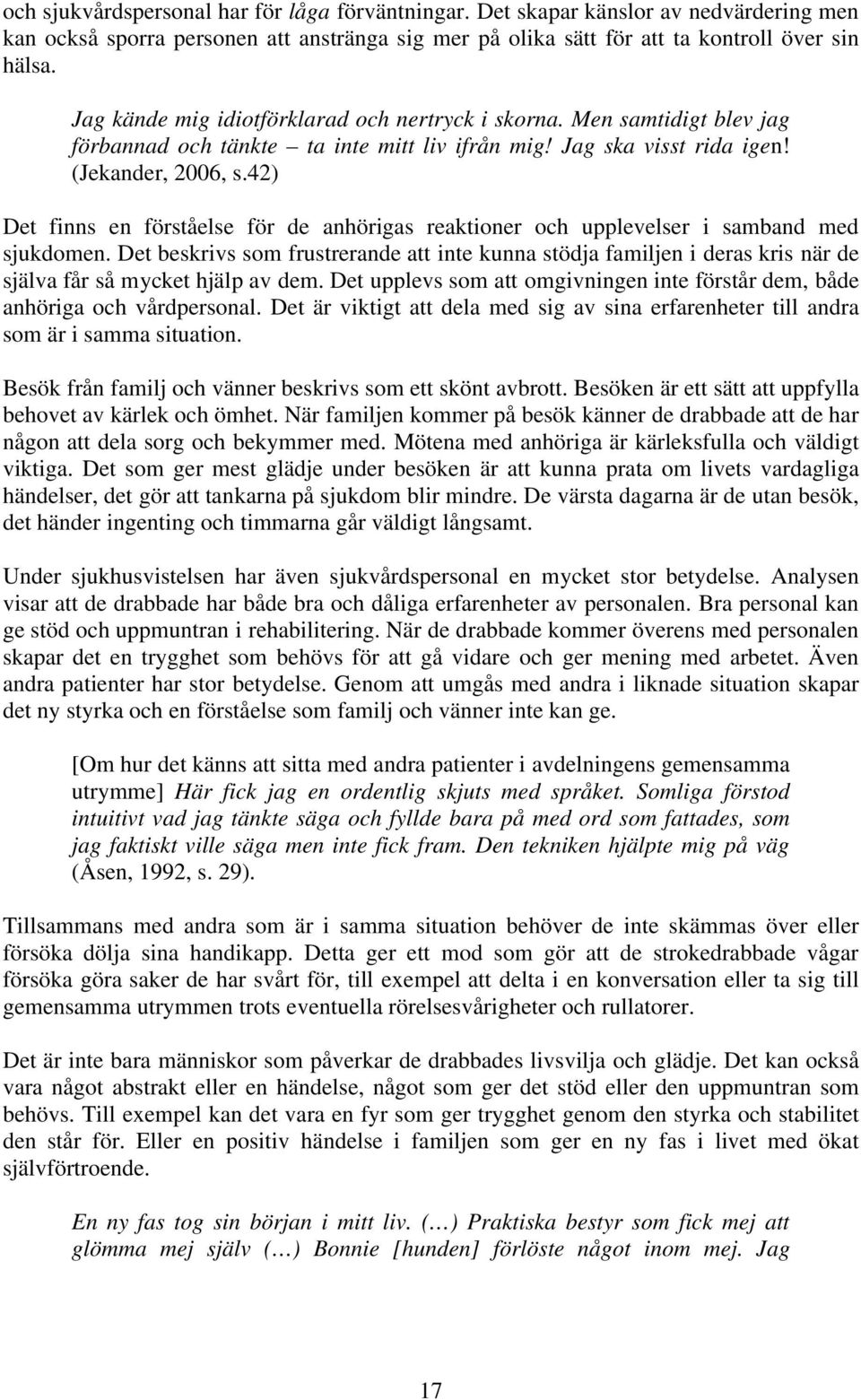 42) Det finns en förståelse för de anhörigas reaktioner och upplevelser i samband med sjukdomen.